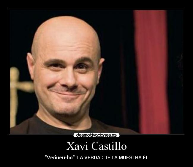 Xavi Castillo - Veriueu-ho LA VERDAD TE LA MUESTRA ÉL