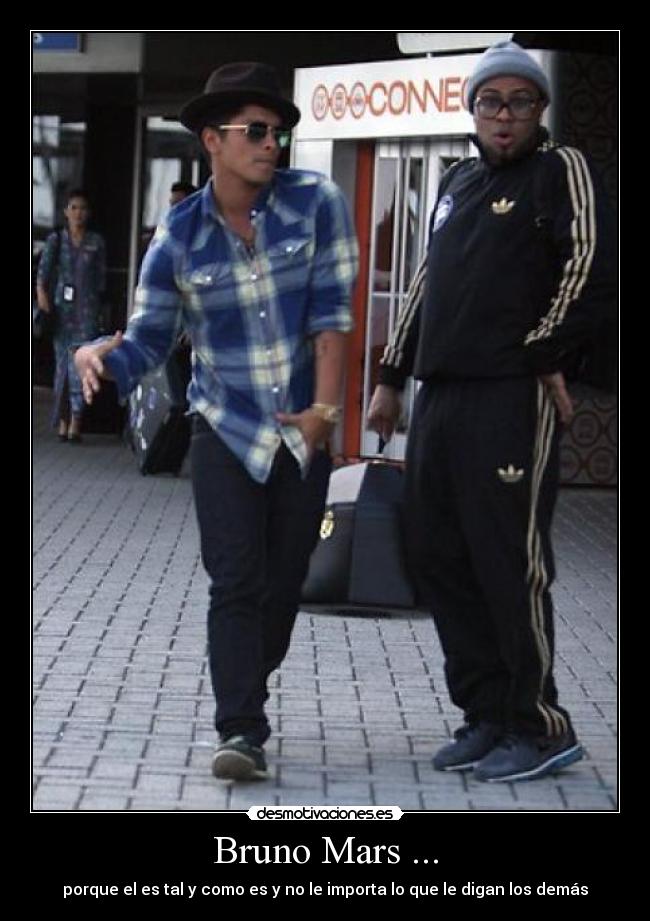 Bruno Mars ... - porque el es tal y como es y no le importa lo que le digan los demás