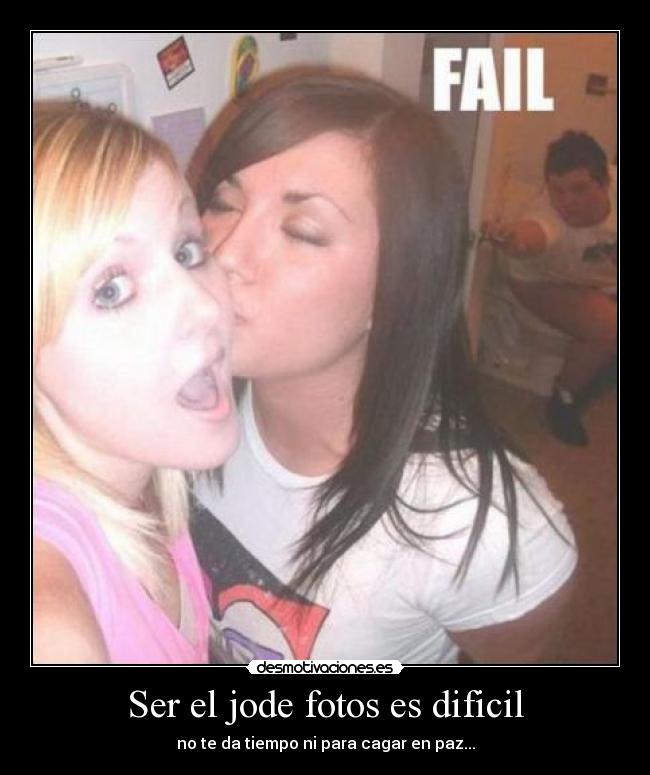 Ser el jode fotos es dificil - 