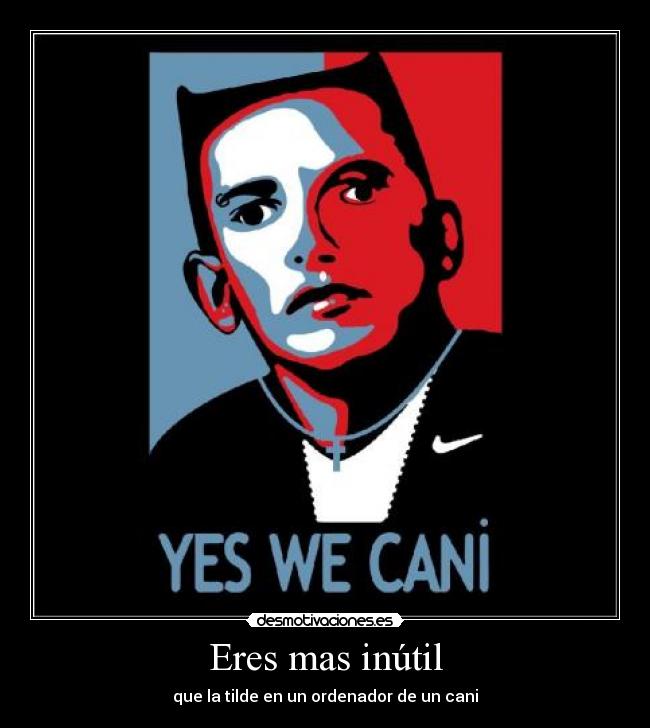 carteles cani obama inutil desecho social desmotivaciones