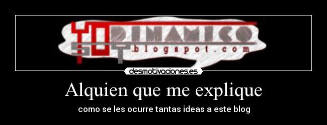 Alquien que me explique - como se les ocurre tantas ideas a este blog