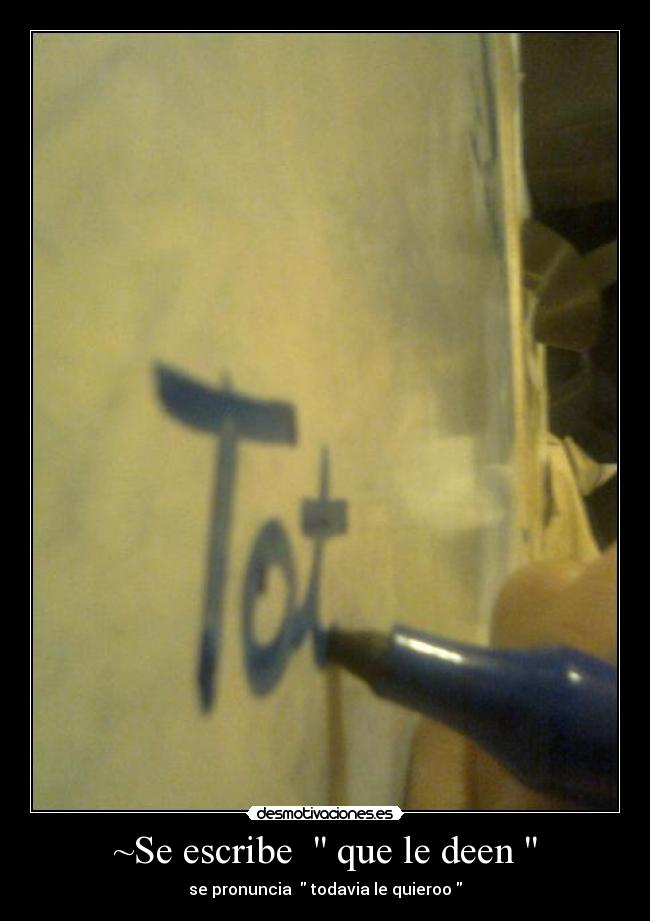 ~Se escribe que le deen - se pronuncia todavia le quieroo