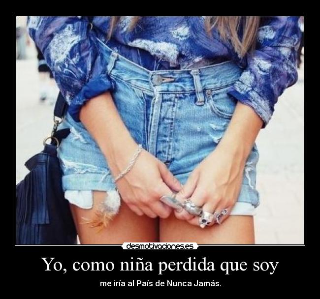 Yo, como niña perdida que soy - me iría al País de Nunca Jamás.