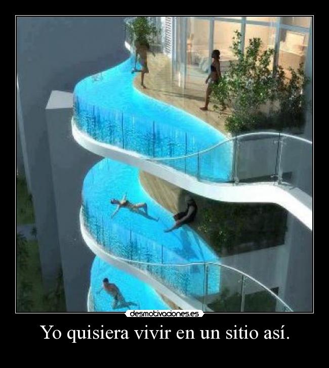 Yo quisiera vivir en un sitio así. - 