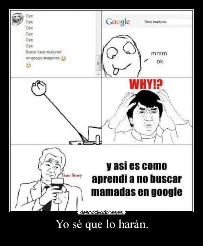 Yo sé que lo harán. - 