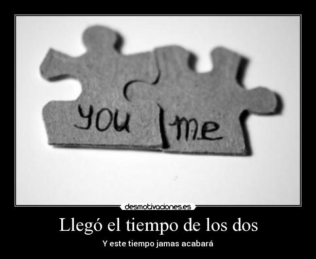 Llegó el tiempo de los dos - 