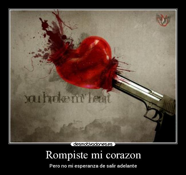 carteles corazon rompiste corazon desmotivaciones