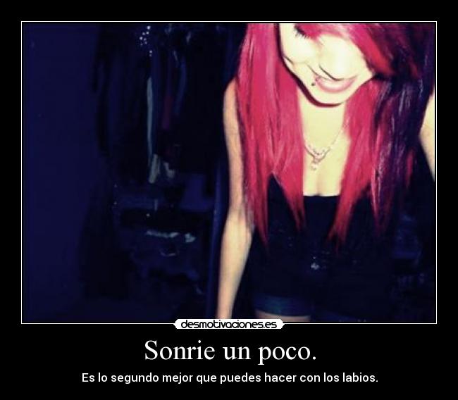 Sonrie un poco. -