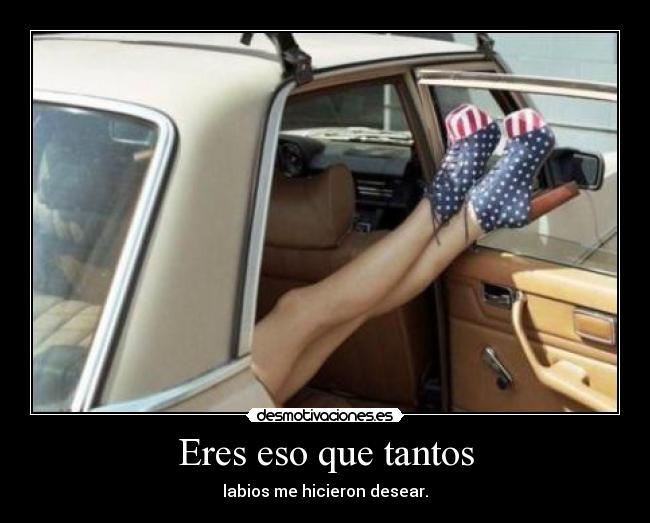 Eres eso que tantos - 