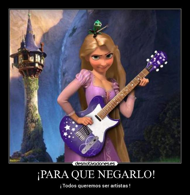 ¡PARA QUE NEGARLO! - ¡ Todos queremos ser artistas !