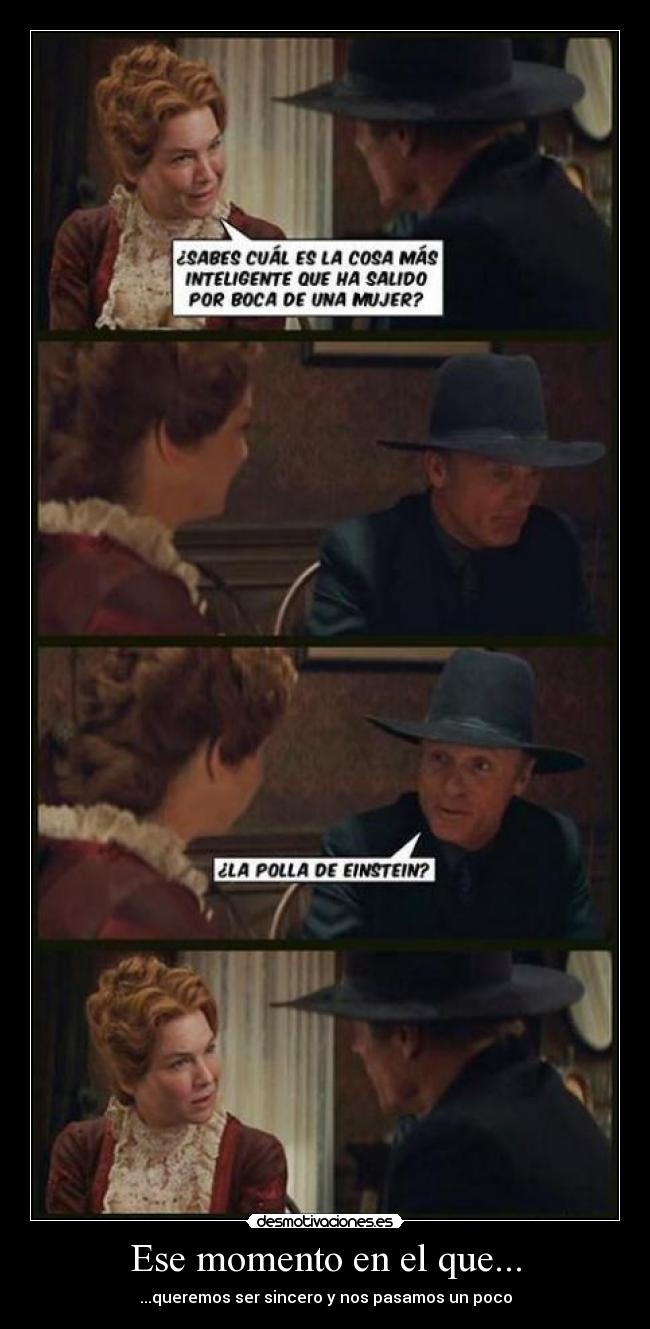 Ese momento en el que... - ...queremos ser sincero y nos pasamos un poco