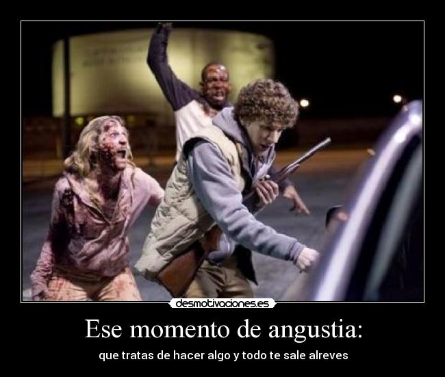 Ese momento de angustia: - que tratas de hacer algo y todo te sale alreves