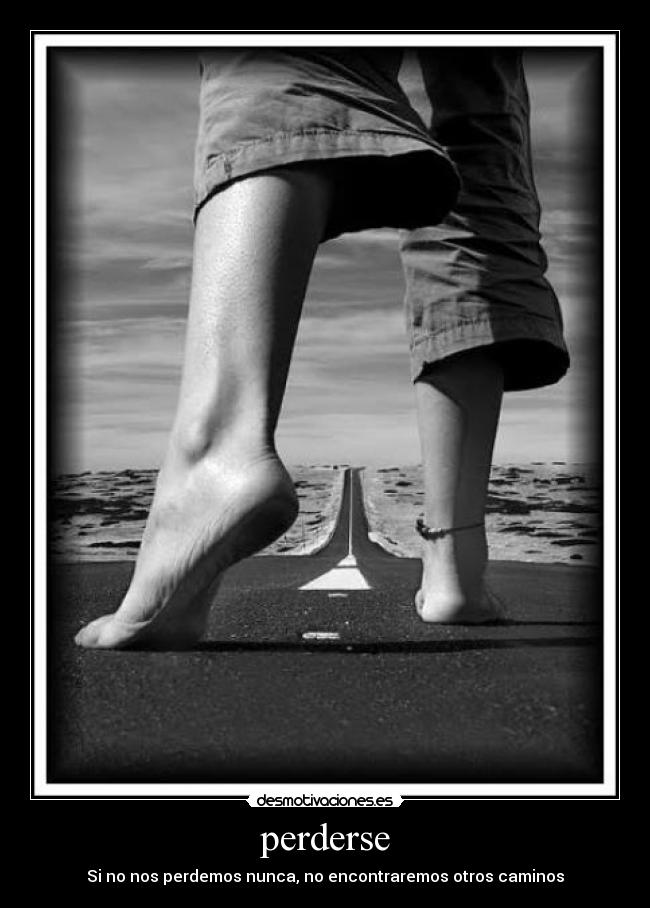 perderse - Si no nos perdemos nunca, no encontraremos otros caminos