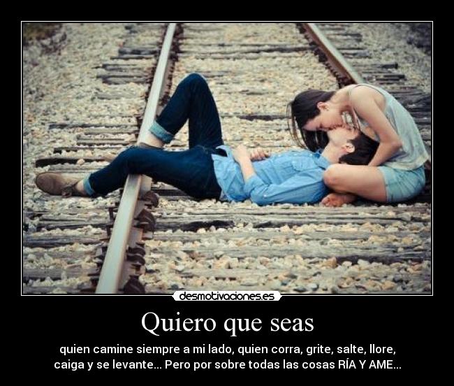 Quiero que seas -