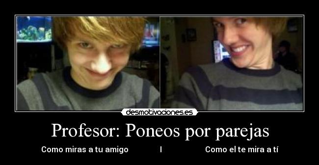 Profesor: Poneos por parejas -