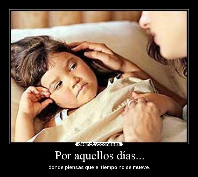 Por aquellos días... - donde piensas que el tiempo no se mueve.