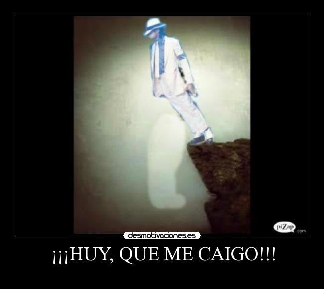 ¡¡¡HUY, QUE ME CAIGO!!! -