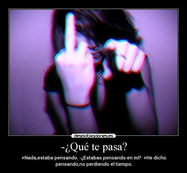 -¿Qué te pasa? - 