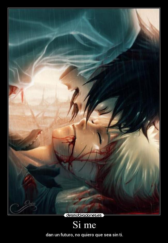 Si me - dan un futuro, no quiero que sea sin ti.