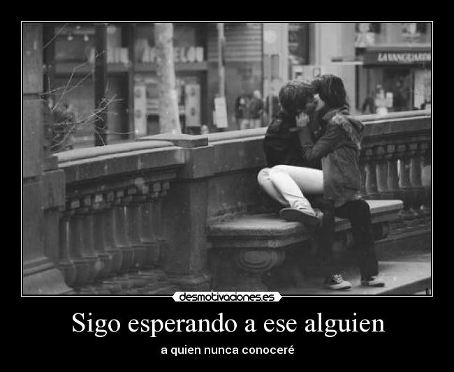 Sigo esperando a ese alguien -