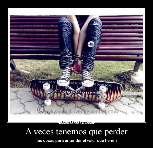 A veces tenemos que perder - las cosas para entender el valor que tienen