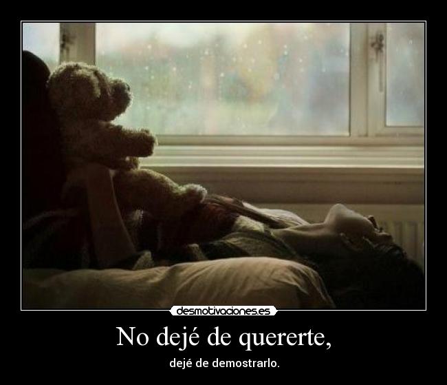 No dejé de quererte, -