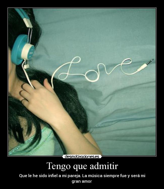 Tengo que admitir - Que le he sido infiel a mi pareja. La música siempre fue y será mi gran amor ♥