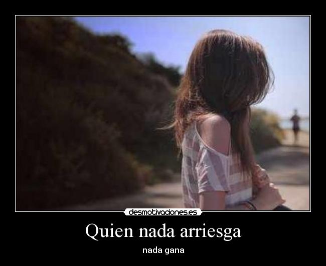 Quien nada arriesga - 