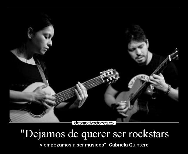 Dejamos de querer ser rockstars - y empezamos a ser musicos- Gabriela Quintero
