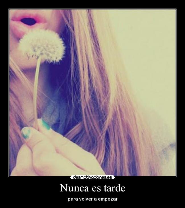Nunca es tarde - para volver a empezar
