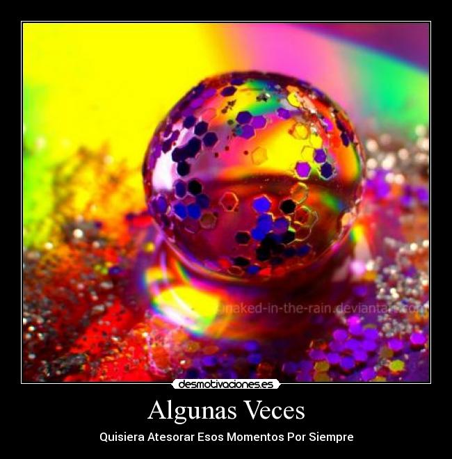 Algunas Veces - Quisiera Atesorar Esos Momentos Por Siempre
