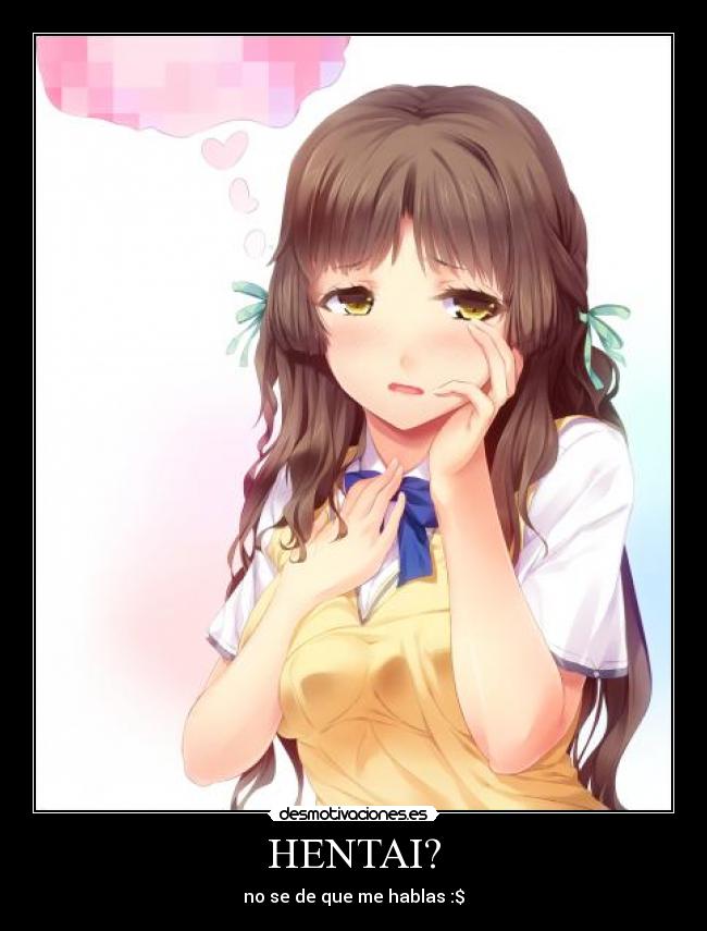 HENTAI? - no se de que me hablas :$