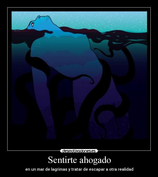 Sentirte ahogado -
