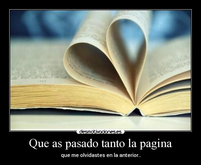 Que as pasado tanto la pagina - que me olvidastes en la anterior..