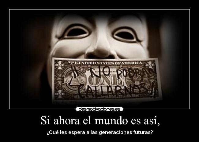 Si ahora el mundo es así, - 