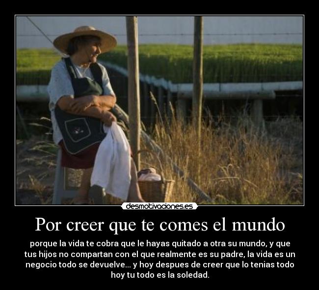 Por creer que te comes el mundo -