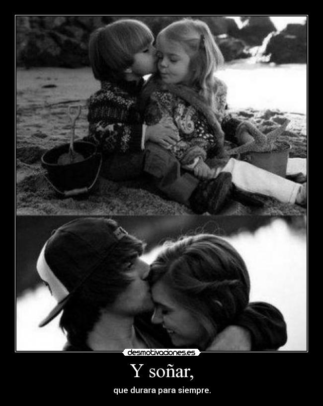 Y soñar, -