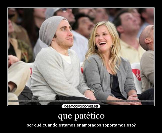 que patético -