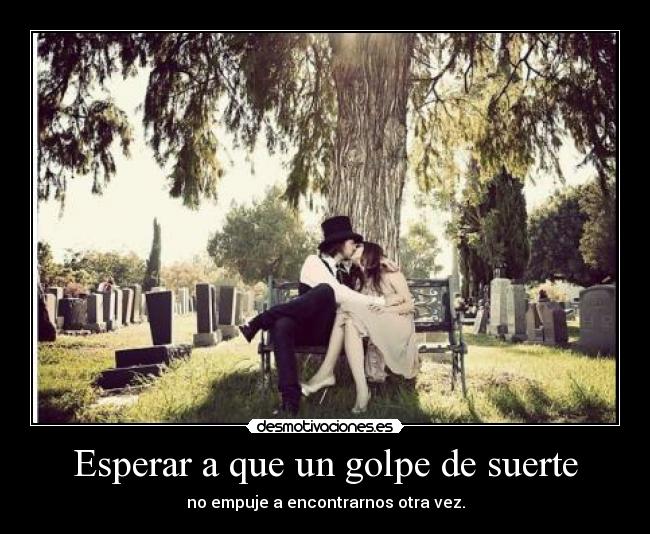 Esperar a que un golpe de suerte -