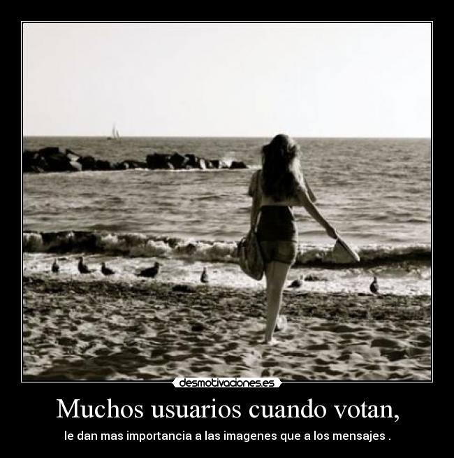 Muchos usuarios cuando votan, - le dan mas importancia a las imagenes que a los mensajes .