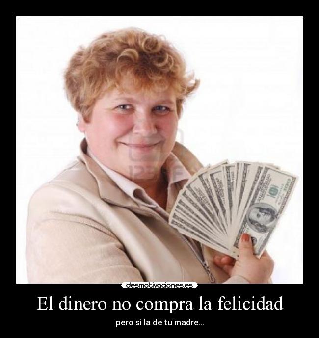 El dinero no compra la felicidad -
