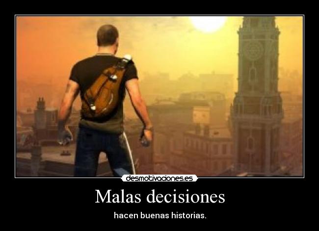 Malas decisiones - hacen buenas historias.