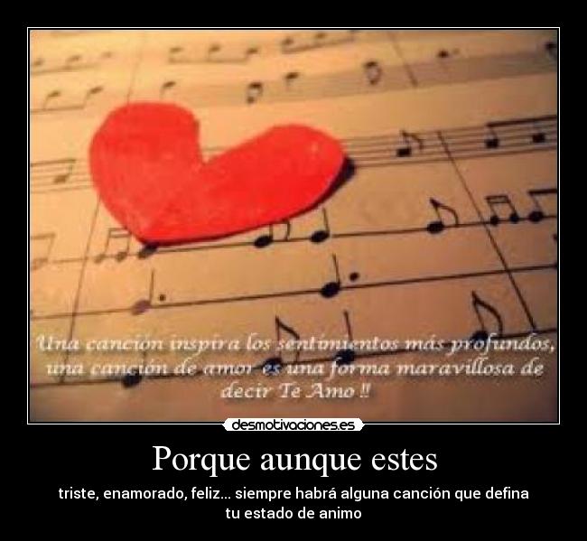 Porque aunque estes - triste, enamorado, feliz... siempre habrá alguna canción que defina tu estado de animo