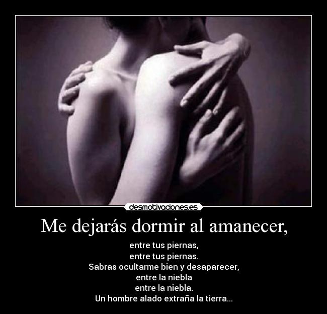 Me dejarás dormir al amanecer, -