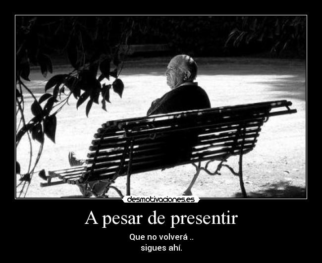 A pesar de presentir -