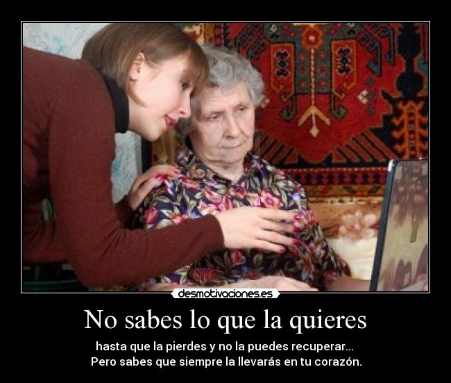 No sabes lo que la quieres -