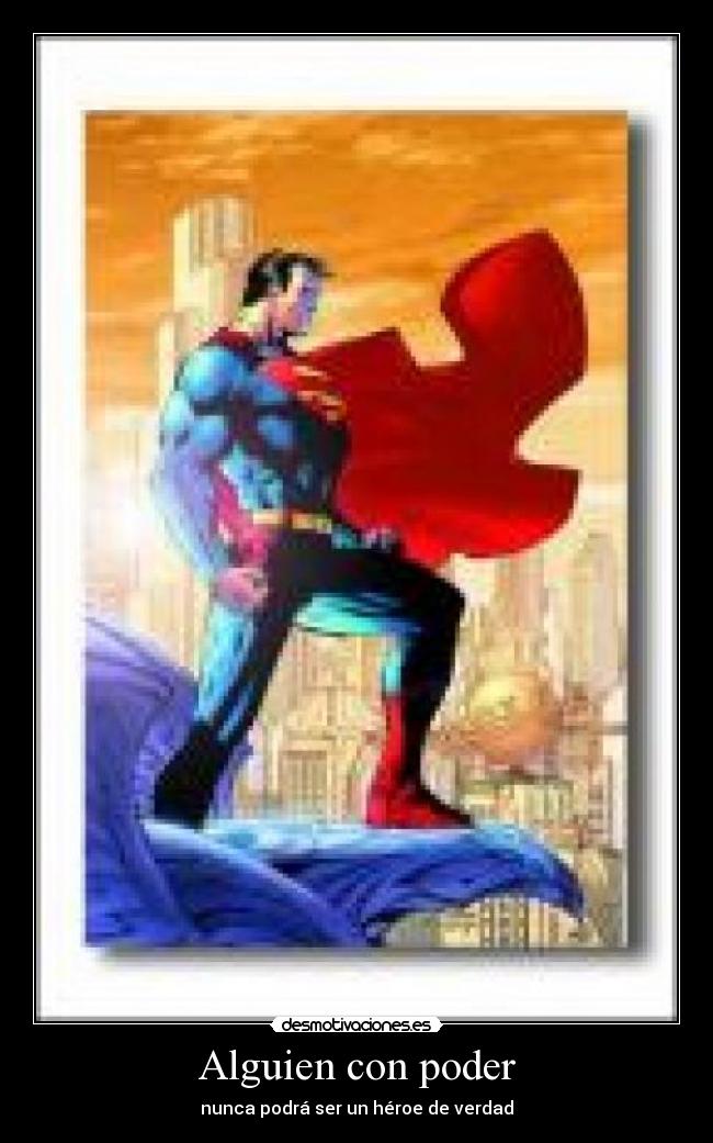 Alguien con poder - nunca podrá ser un héroe de verdad