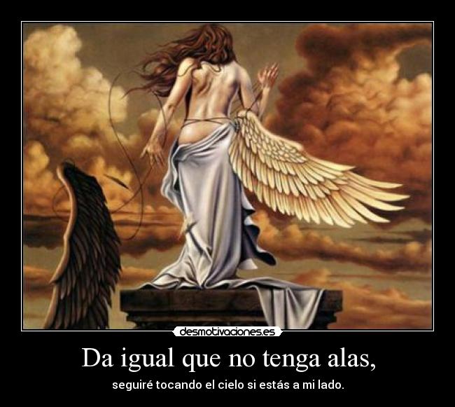 Da igual que no tenga alas, - 
