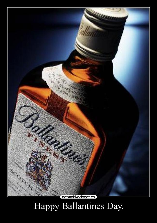 Happy Ballantines Day. -