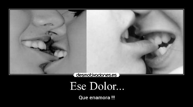 Ese Dolor... - Que enamora !!!